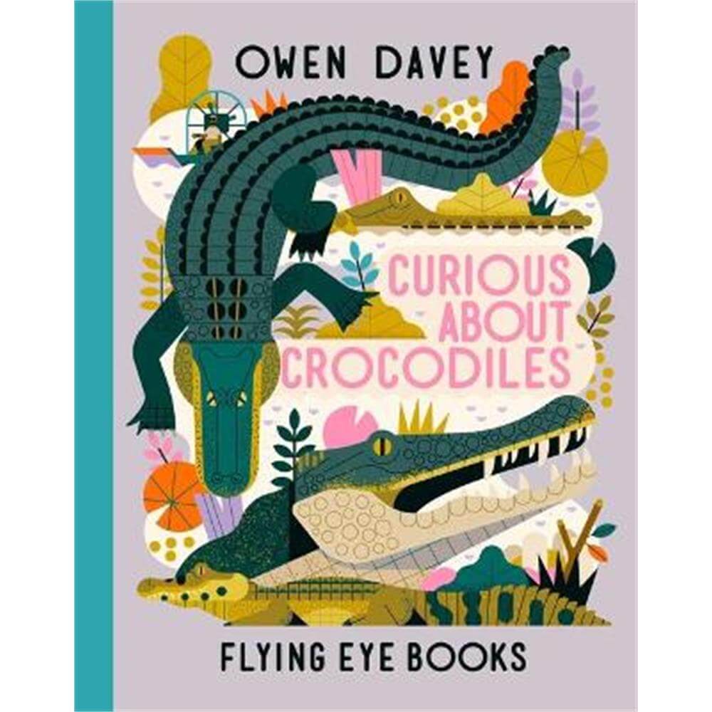 Curious About Crocodiles (Hardback) - Owen Davey